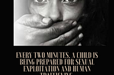 Every Two Minutes, a Child is being Prepared for Sexual Exploitation and Human Trafficking.