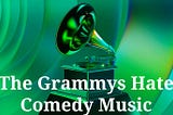 A grammy statue with the words “The Grammys hate comedy music”