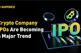 Are Crypto IPOs Becoming the Next Big Trend?