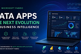 Microsoft Fabric Data Apps: The Next Evolution of Business Intelligence