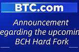 BTC.com wallet Announcement regarding the upcoming BCH Hard Fork