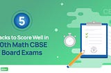 5 Hacks to Score Well in 10th Math CBSE Board Exams