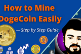 How to Mine DogeCoin Easily — Step by Step Guide