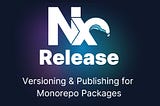 Versioning and Releasing Packages in a Monorepo