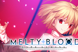 What’s so important about Melty Blood?