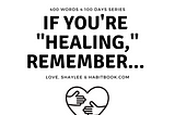 If you’re “healing,” remember…
