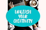Unleash Your Creativity YOUR WAY