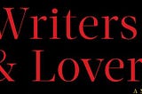 A (Scathing) Review: Writers & Lovers by Lily King