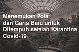 Menemukan Pola dan Garis Baru untuk Ditempuh Setelah Karantina Covid-19