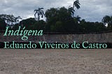 Indígena — Eduardo Viveiros de Castro