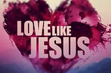 Love Like Jesus — Flicker — Creative Commons License