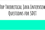 Top Theoretical Java Interview Questions for SDET