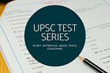 Excelling in the UPSC Test Series: A Comprehensive Guide