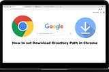 How to set Download Directory Path in Chrome & Firefox & Edge