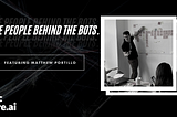 The People Behind The Bots — Matthew Portillo