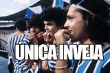 A inveja que eu tinha do Grêmio