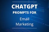 AI-powered email magic 🌟 ChatGPT Email Marketing Prompts 🚀