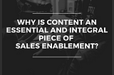 Why Is Content An Essential and Integral Piece Of Sales Enablement?