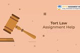 Unraveling the Complexity of Tort Law Assignments: The Crucial Role of Assignment Help Services