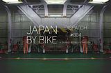 Japan By Bike | Dispatch #004