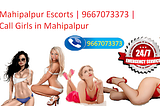 Book Escorts in Mahipalpur 8130413441 Call Girls in Fresh High Level