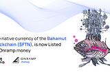 Unlocking the Potential of Fasttoken (FTN) with Onramp.money: A Gateway to the Bahamut Blockchain