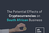 The Potential Effects of Crypto-currencies on South African Business