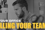 Is Your Office Killing Your Team?