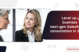 Level up your business with next-gen Salesforce consultation in 2022