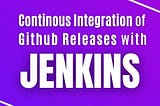 Continuous Integration of Github Releases with Jenkins
