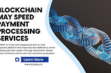Blockchain May Speed Payment Processing Services