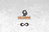 Unlearning