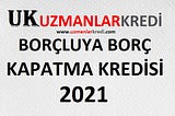 Borç Kapatma Kredisi 2021 Tüm Borçlar Tek Bankaya