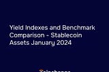 Yield Indexes & Benchmark Comparison: Stablecoin Assets January 2024 | Coinchange