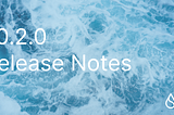 Sui Release Notes v0.2.0