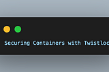 Securing Containers with Twistlock