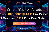 Create Your AI Assets, Earn 100,000 $MATH in Prizes, and Receive ETH Gas Fee Subsidies!