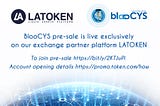 BlooCYS pre-sale is live exclusively on our exchange partner platform LATOKEN