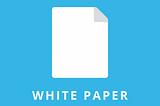 Second Thing to Consider When Investing in an ICO — The White Paper