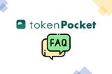 TokenPocket FAQ