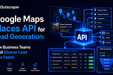Google Maps Places API for Lead Generation: How Business Teams Build Cleaner Lead Lists Faster