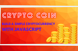 Let’s Create a Cryptocurrency for Fun using JavaScript
