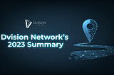 Dvision Network’s 2023 Roadmap: A Year in Review