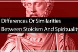 Differences Or Similarities Between Stoicism And Spirituality