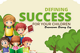 DEFINING SUCCESS FOR YOUR CHILDREN
