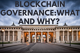 Blockchain Governance: What and why?