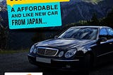 Import an Affordable And Like New Car Direct From Japan.