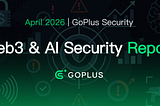 GoPlus April 2026 Web3 & AI Security Data Report