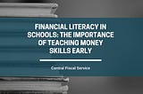 Financial Literacy in Schools: The Importance of Teaching Money Skills Early