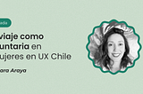 Mi viaje como voluntaria en +Mujeres en UX Chile